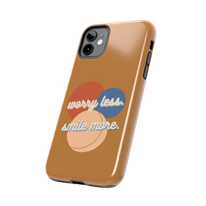 Worry Less, Smile More / Tough Phone Case