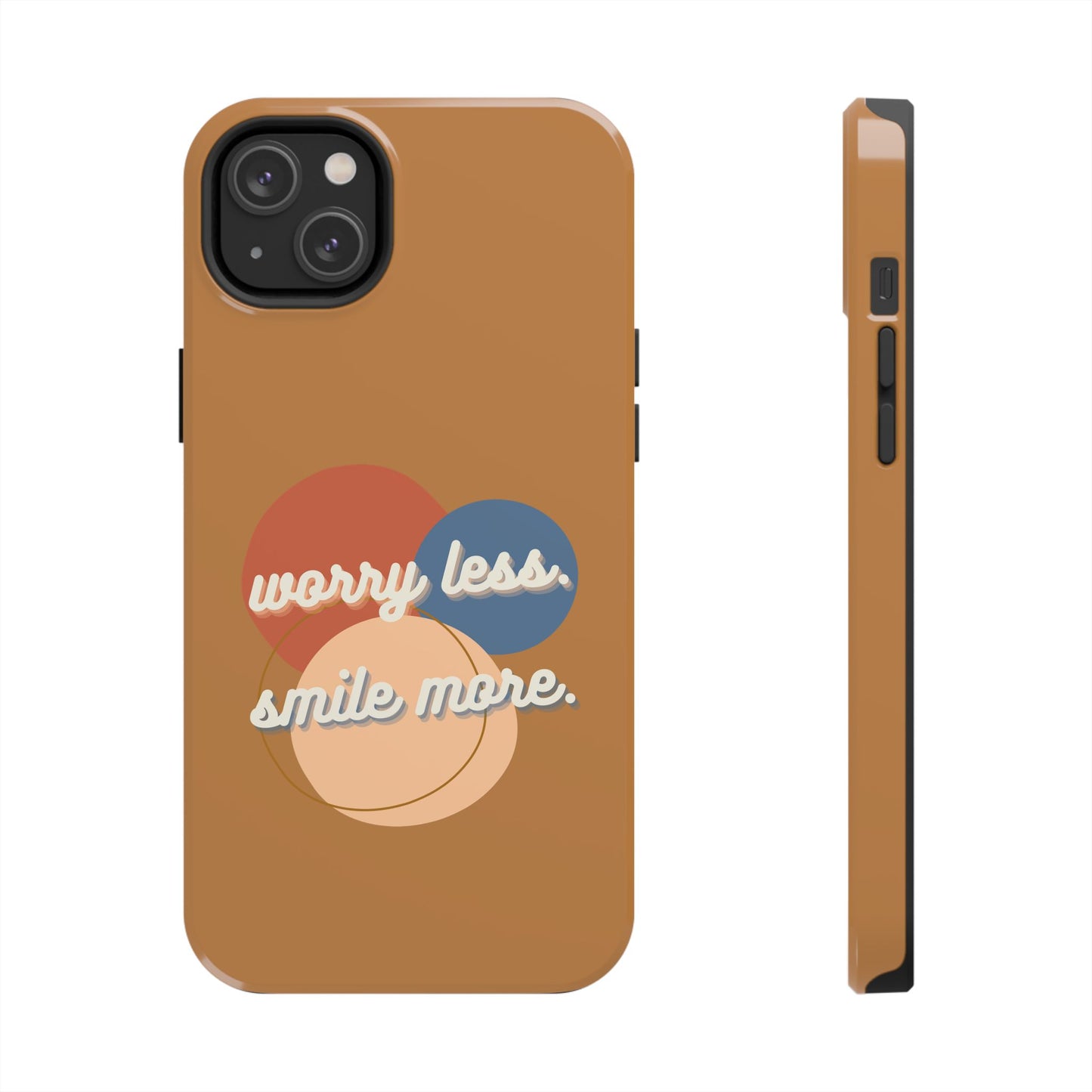 Worry Less, Smile More / Tough Phone Case