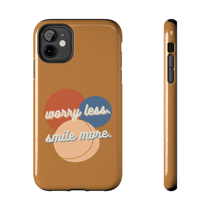 Worry Less, Smile More / Tough Phone Case