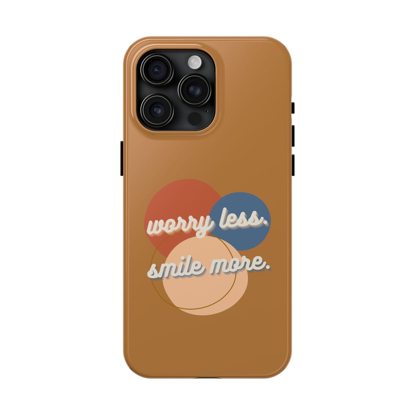 Worry Less, Smile More / Tough Phone Case