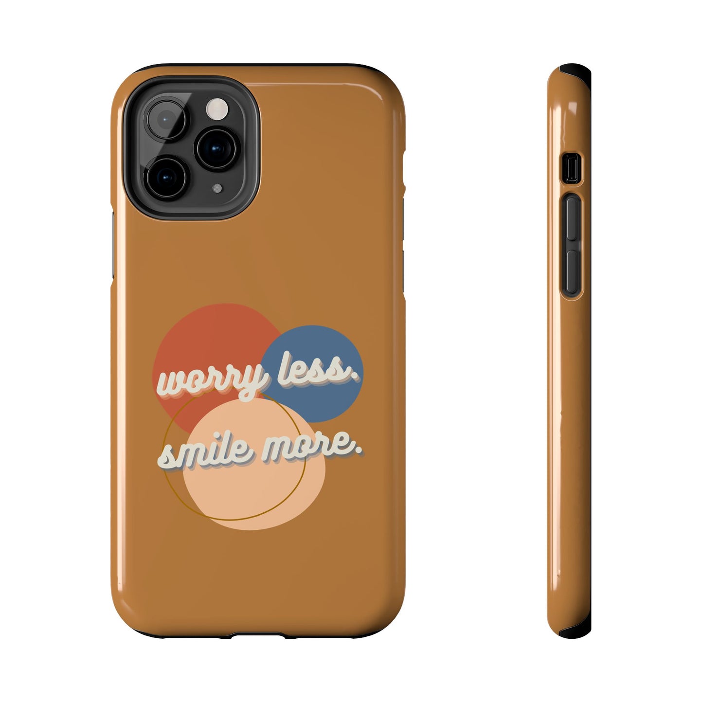 Worry Less, Smile More / Tough Phone Case