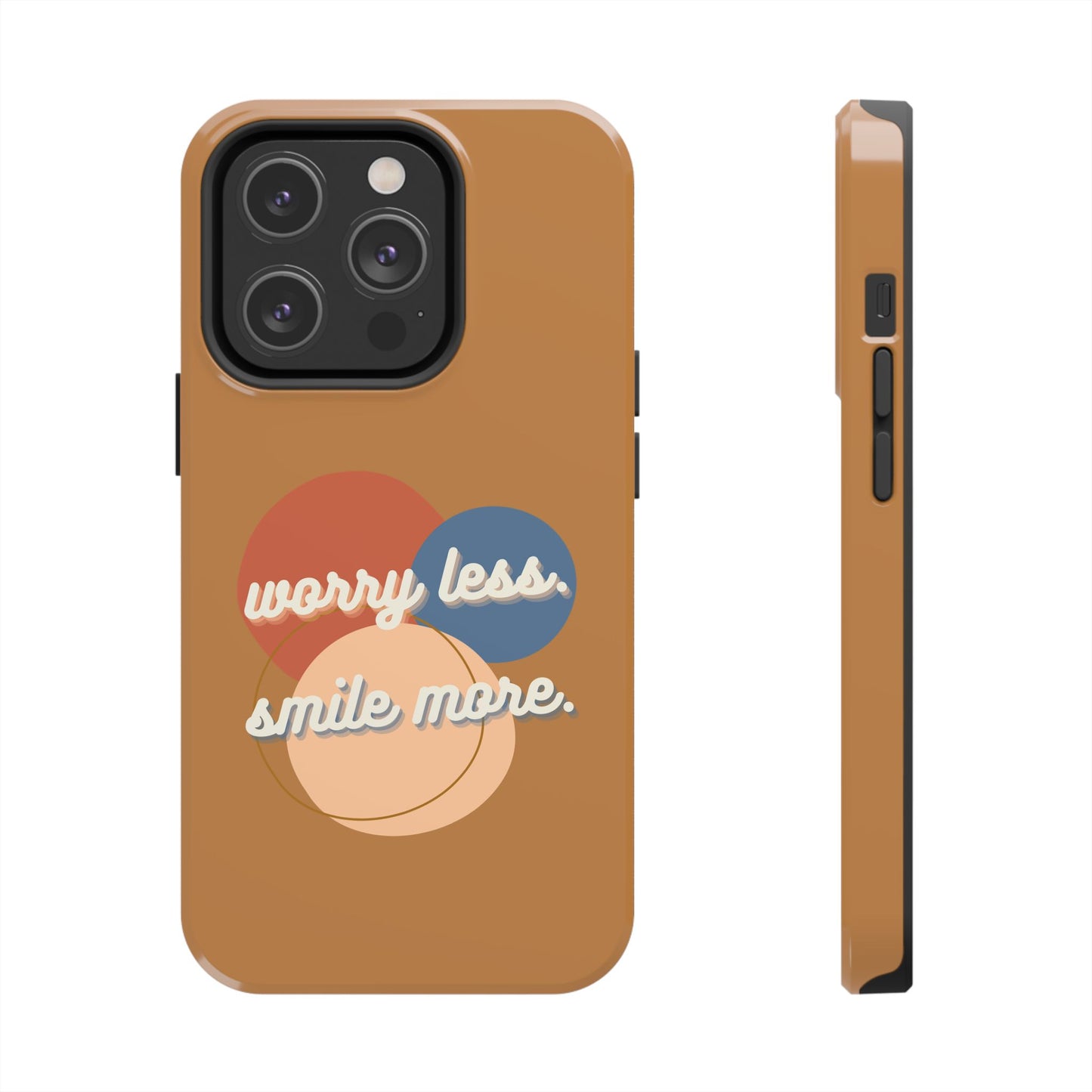 Worry Less, Smile More / Tough Phone Case