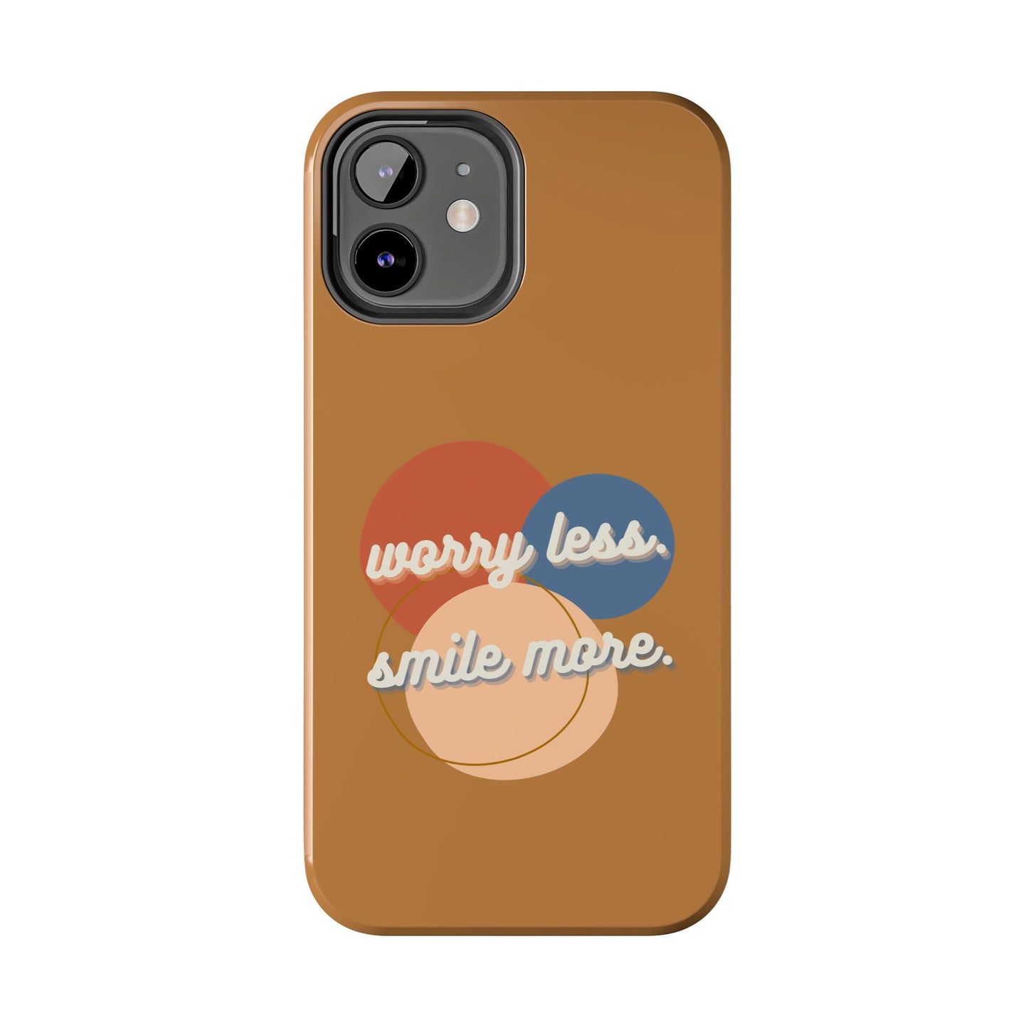 Worry Less, Smile More / Tough Phone Case