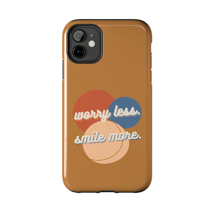 Worry Less, Smile More / Tough Phone Case