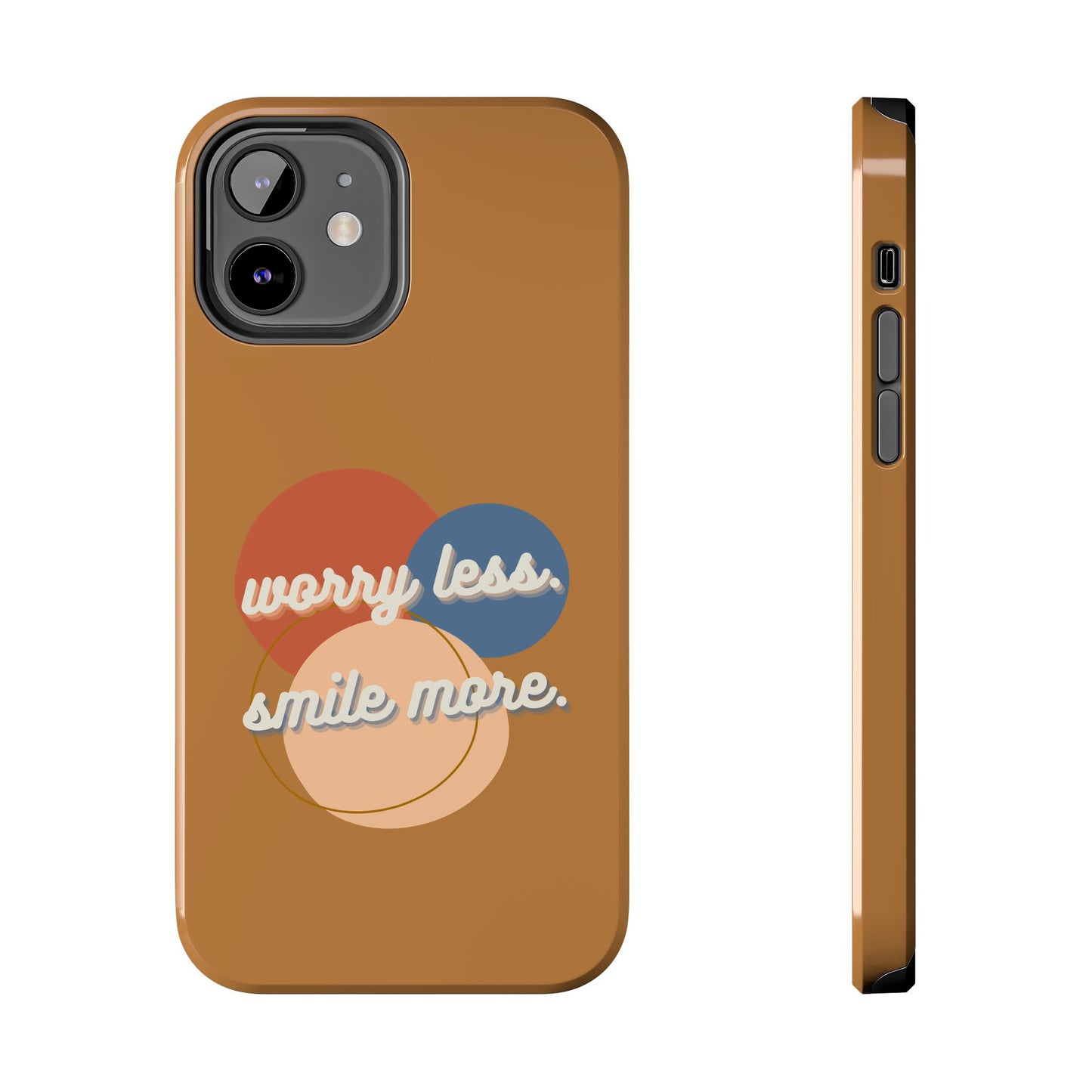 Worry Less, Smile More / Tough Phone Case