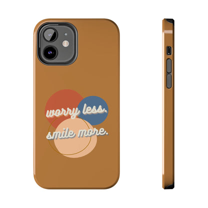 Worry Less, Smile More / Tough Phone Case