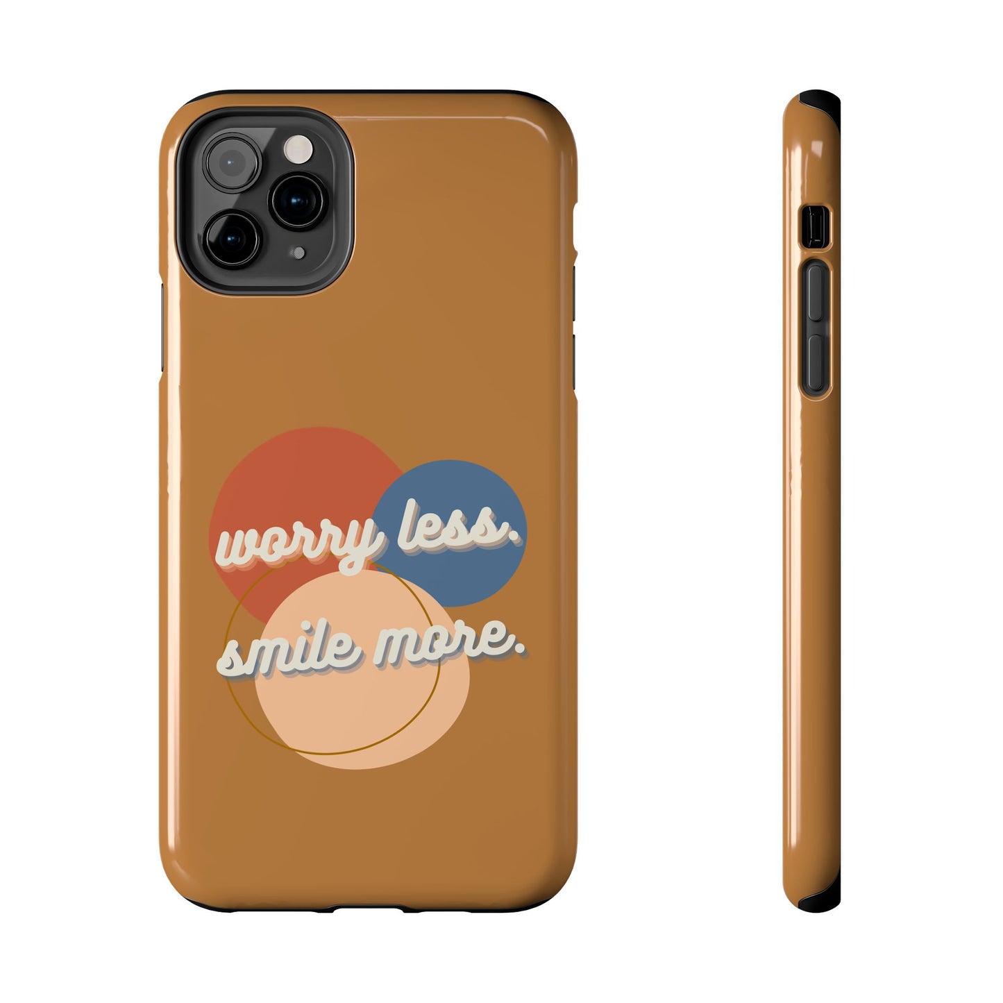 Worry Less, Smile More / Tough Phone Case