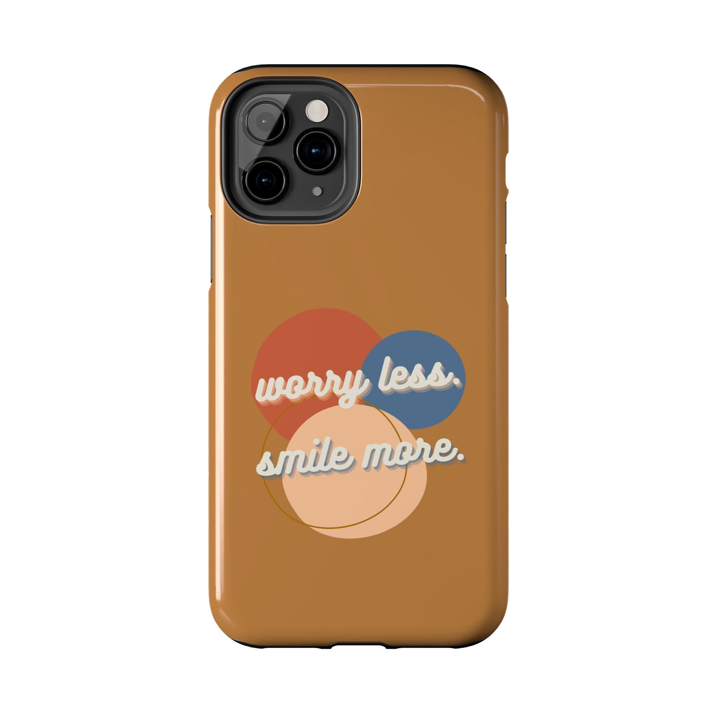 Worry Less, Smile More / Tough Phone Case