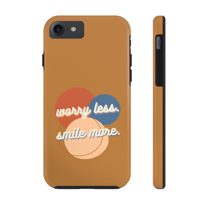 Worry Less, Smile More / Tough Phone Case