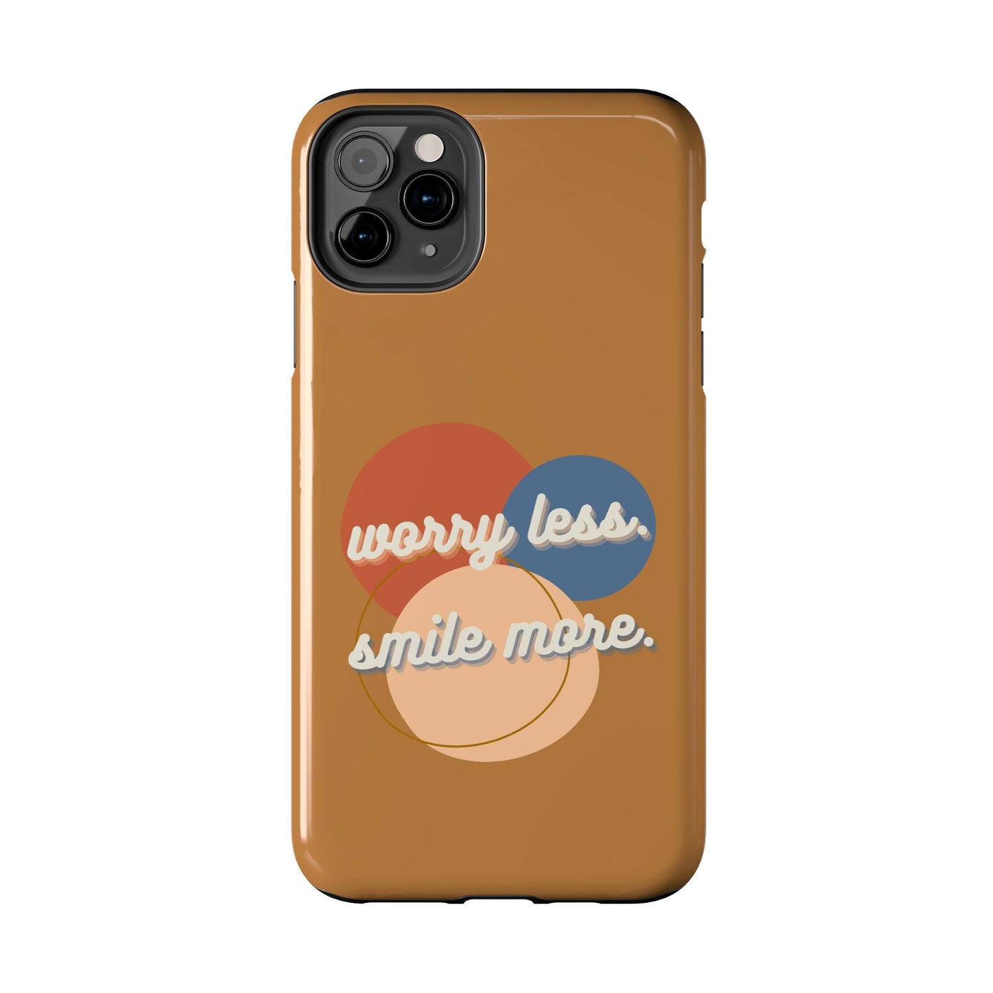 Worry Less, Smile More / Tough Phone Case