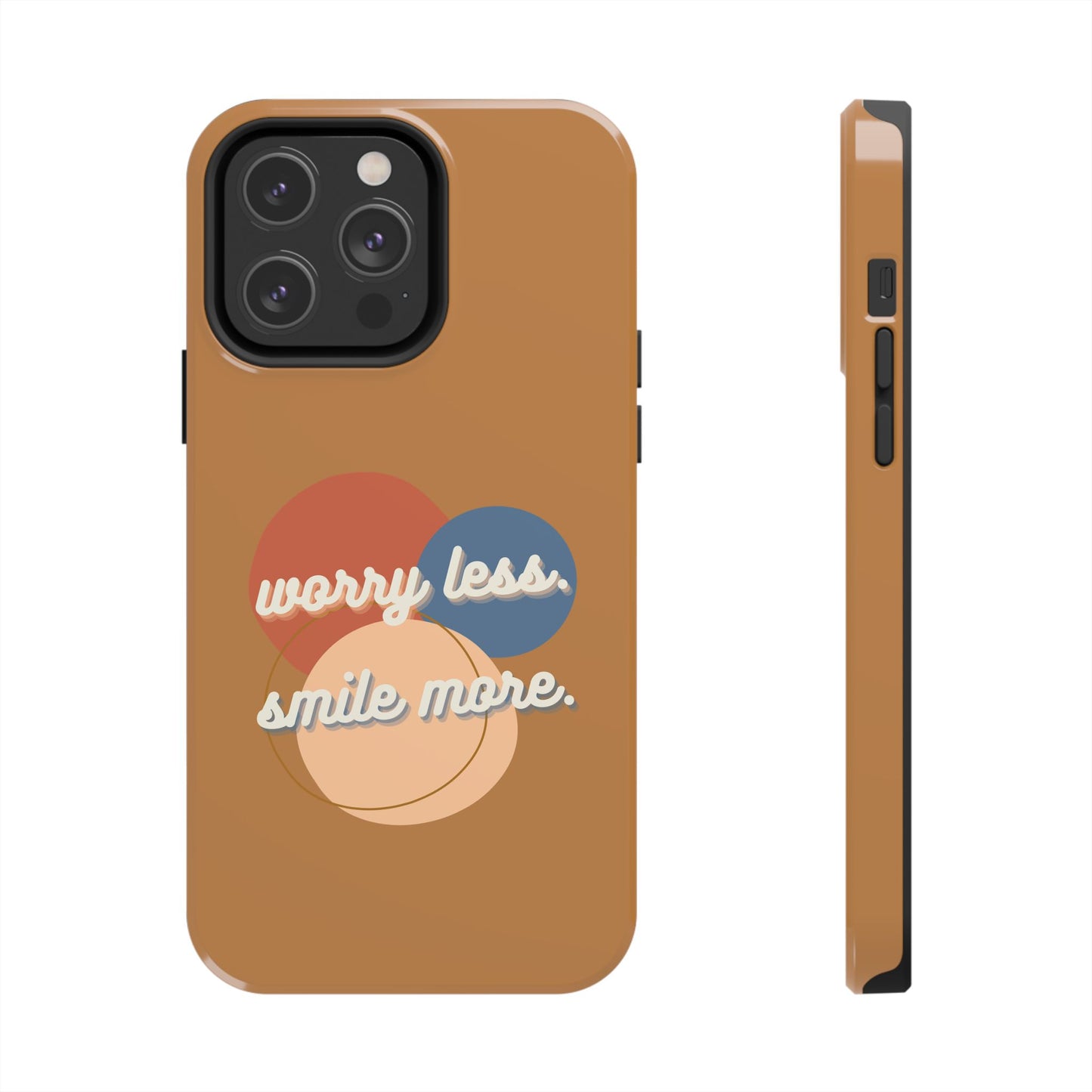 Worry Less, Smile More / Tough Phone Case