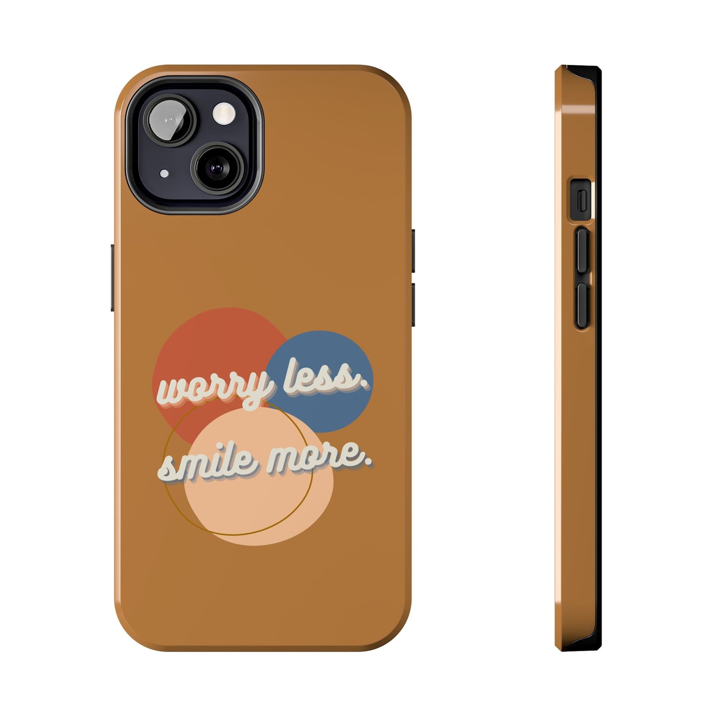 Worry Less, Smile More / Tough Phone Case