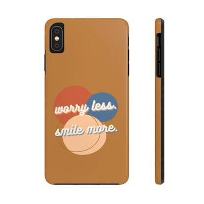 Worry Less, Smile More / Tough Phone Case