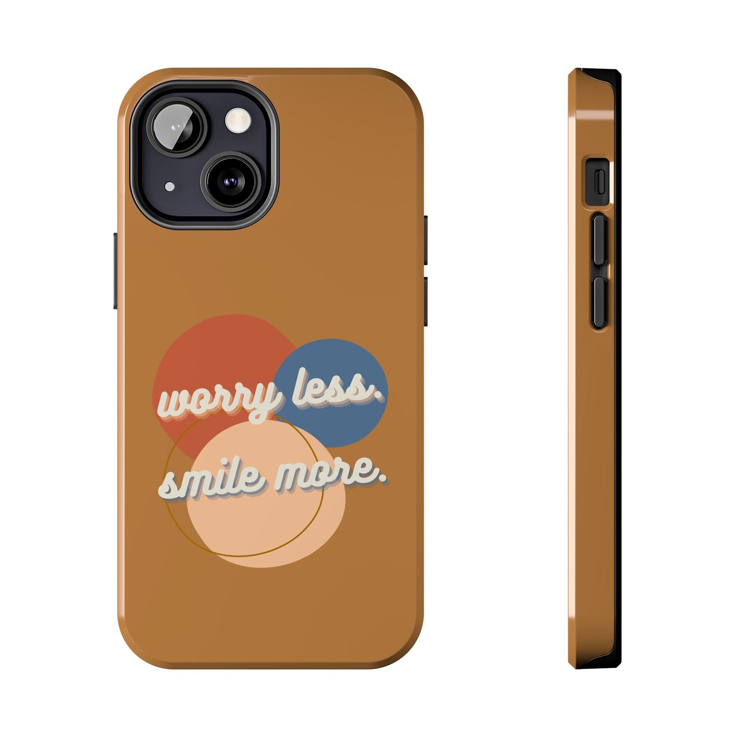 Worry Less, Smile More / Tough Phone Case