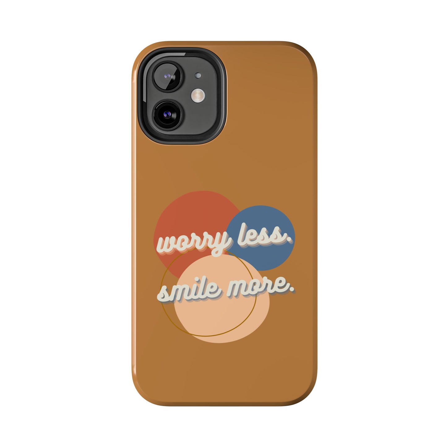 Worry Less, Smile More / Tough Phone Case