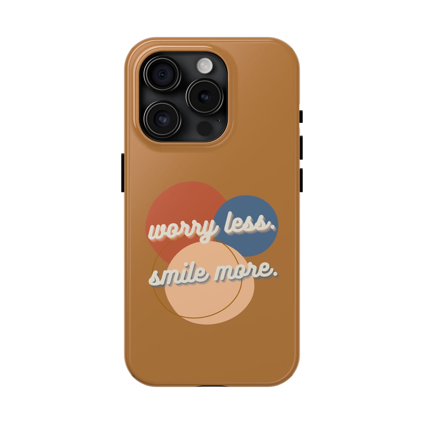 Worry Less, Smile More / Tough Phone Case