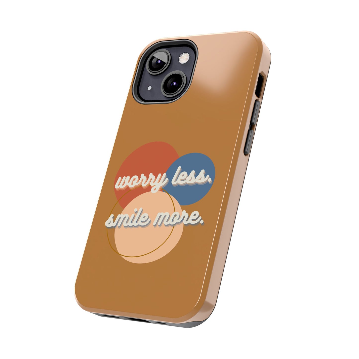 Worry Less, Smile More / Tough Phone Case