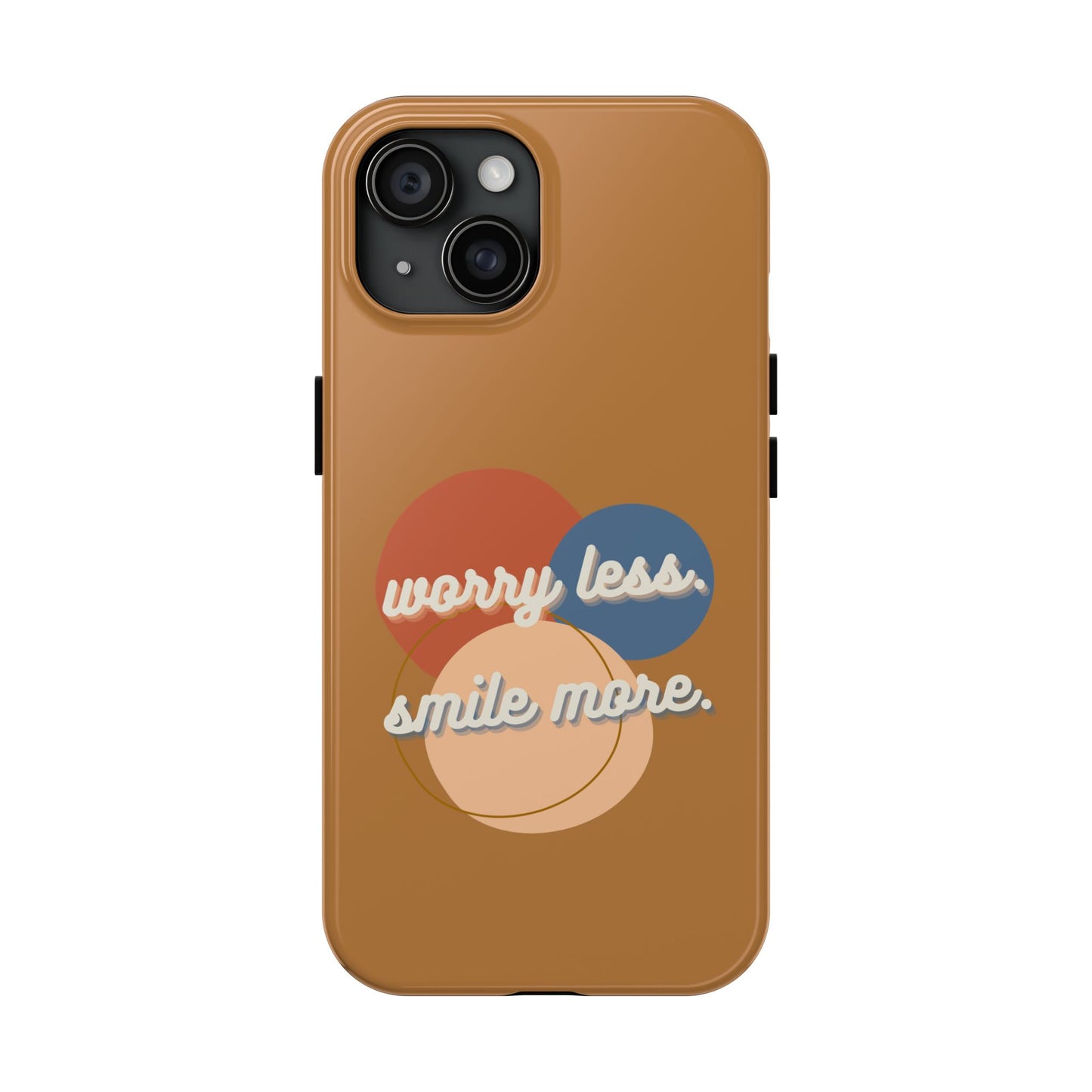 Worry Less, Smile More / Tough Phone Case