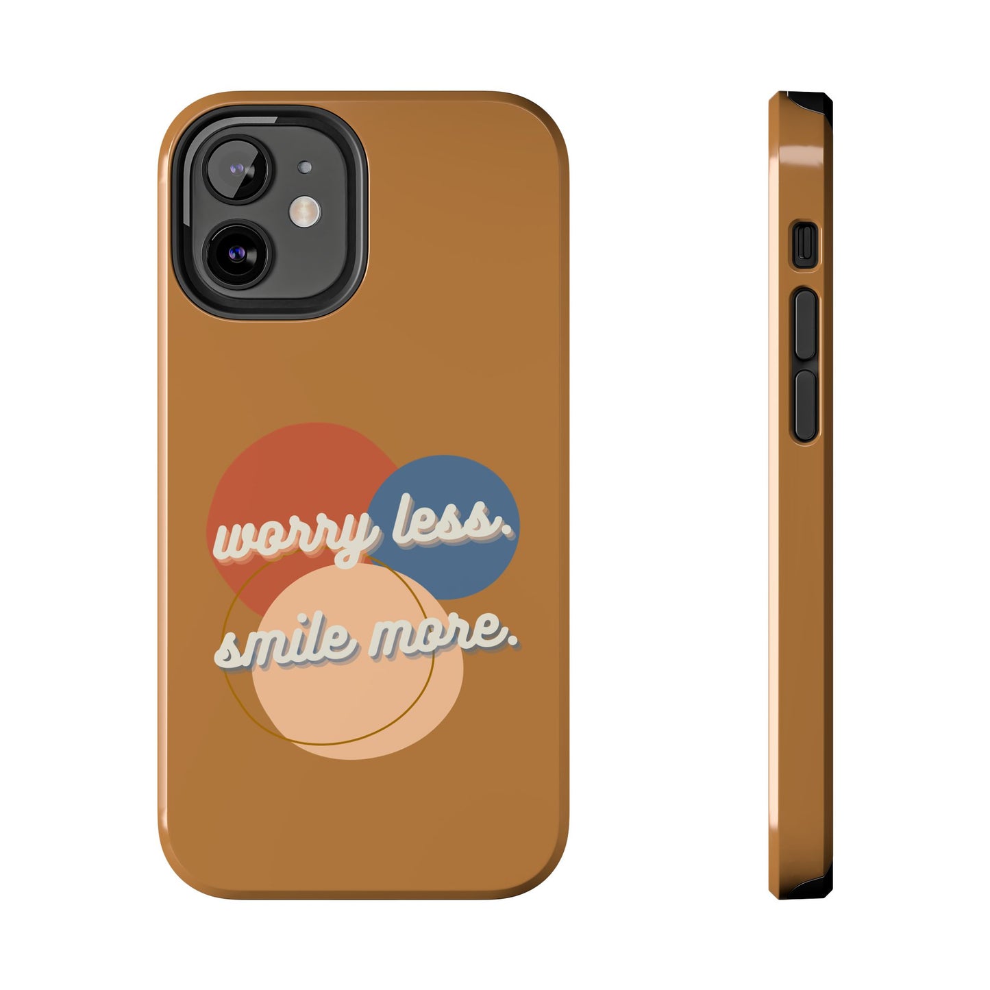 Worry Less, Smile More / Tough Phone Case