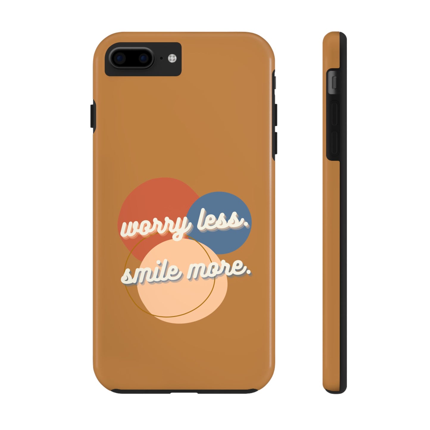 Worry Less, Smile More / Tough Phone Case