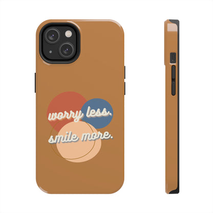 Worry Less, Smile More / Tough Phone Case