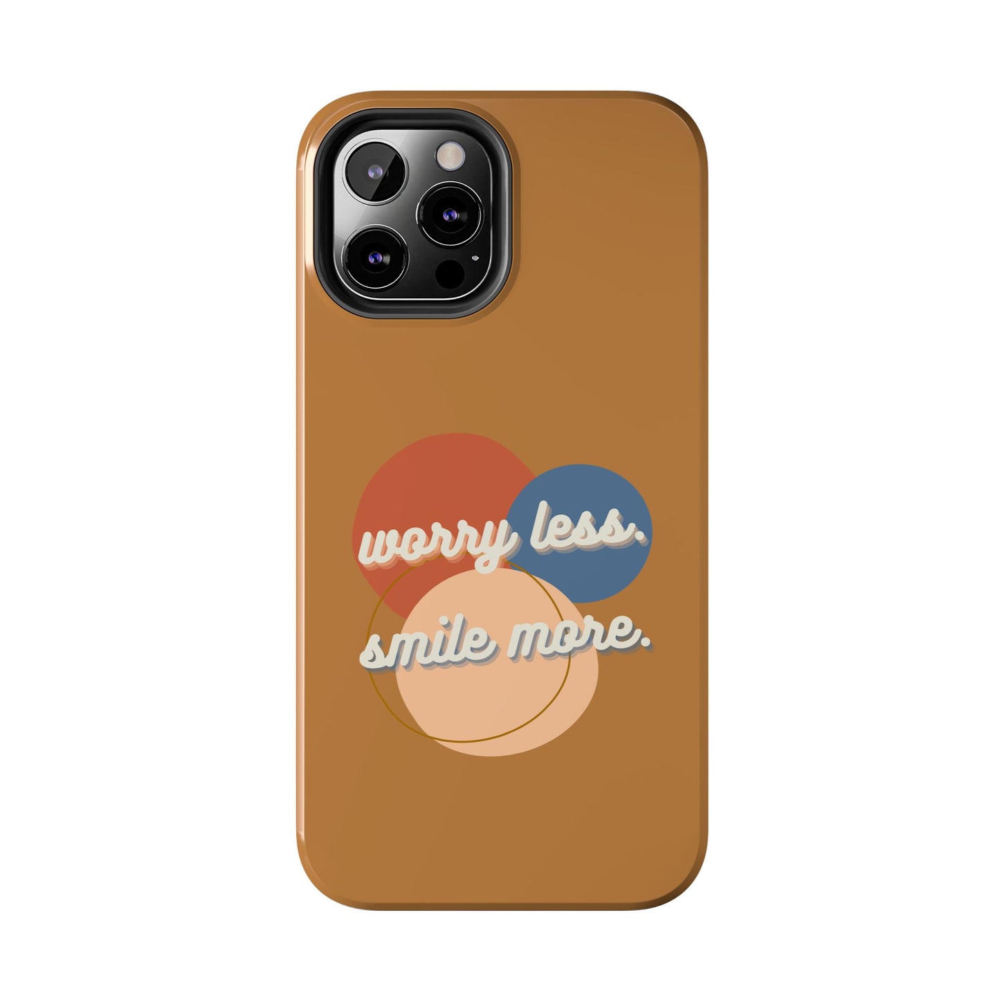 Worry Less, Smile More / Tough Phone Case