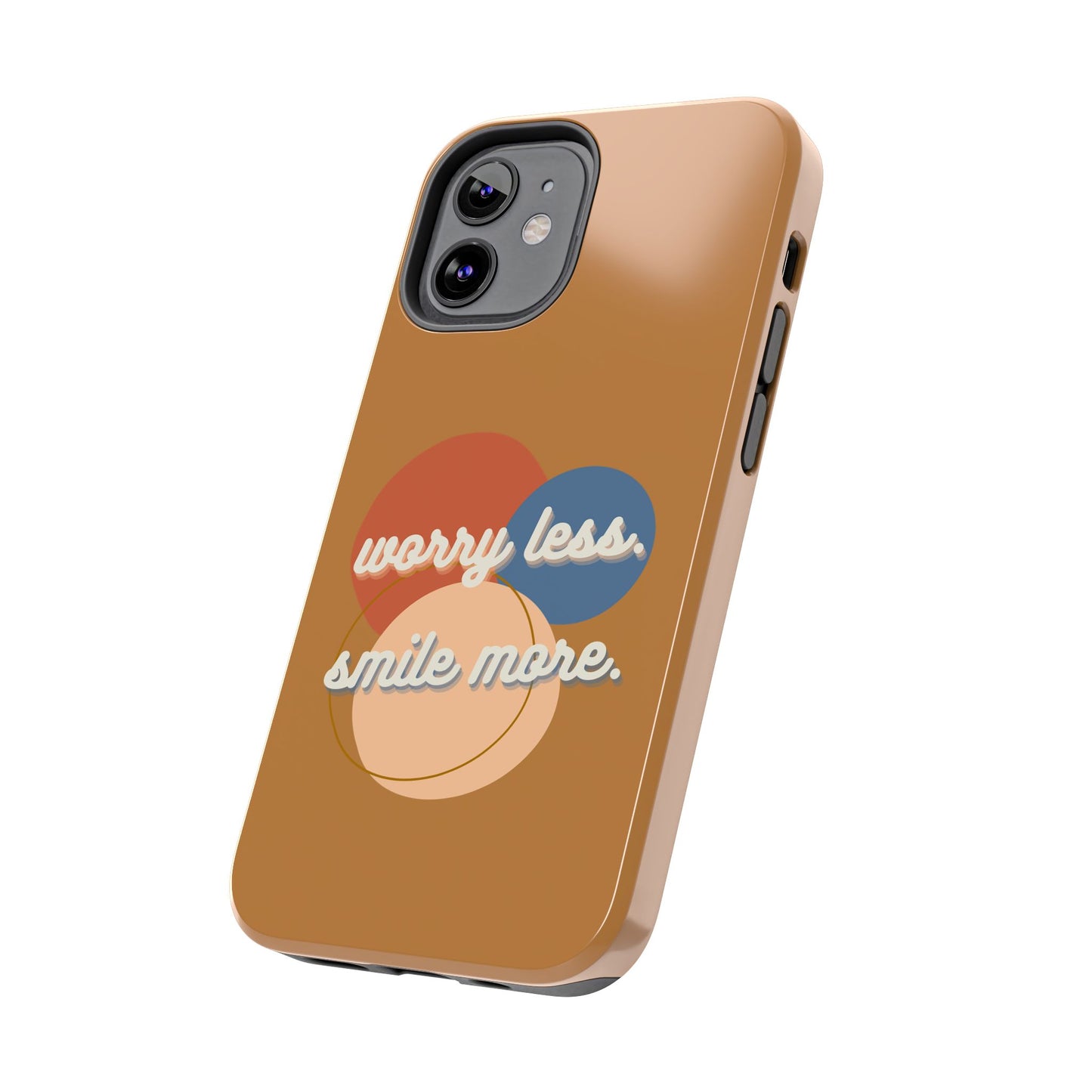 Worry Less, Smile More / Tough Phone Case