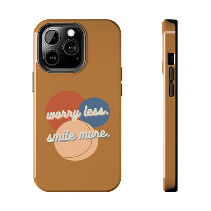 Worry Less, Smile More / Tough Phone Case