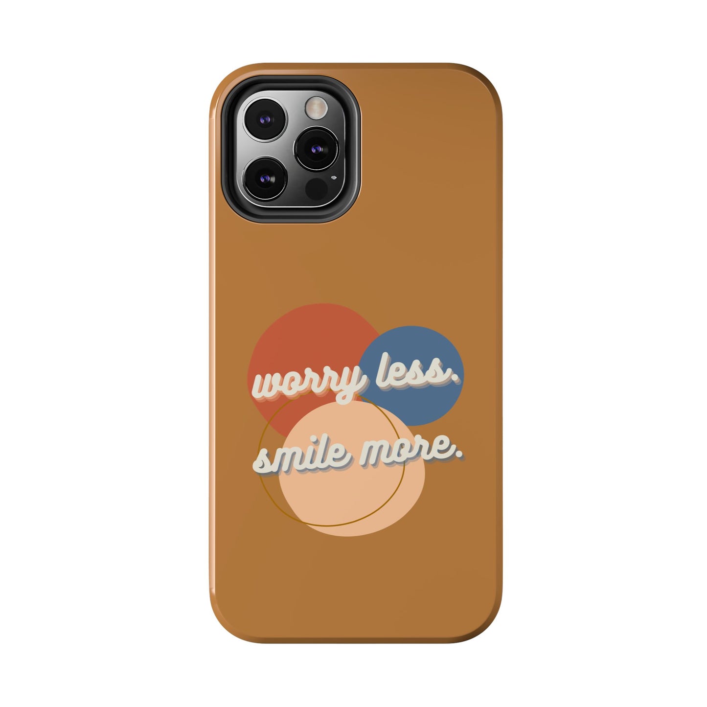 Worry Less, Smile More / Tough Phone Case