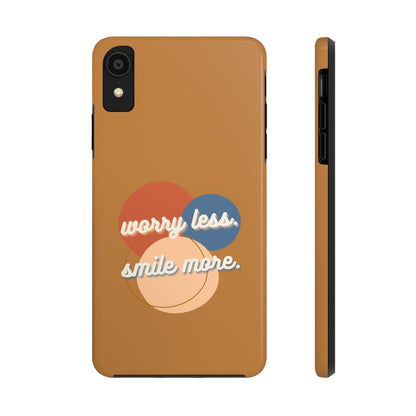 Worry Less, Smile More / Tough Phone Case