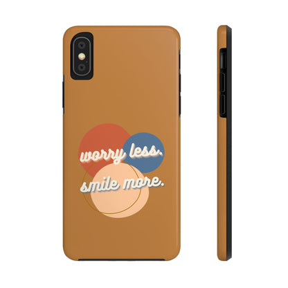 Worry Less, Smile More / Tough Phone Case