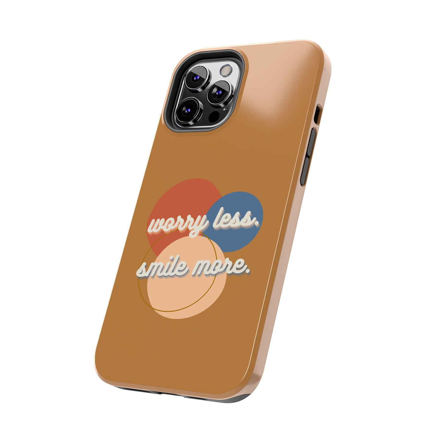 Worry Less, Smile More / Tough Phone Case