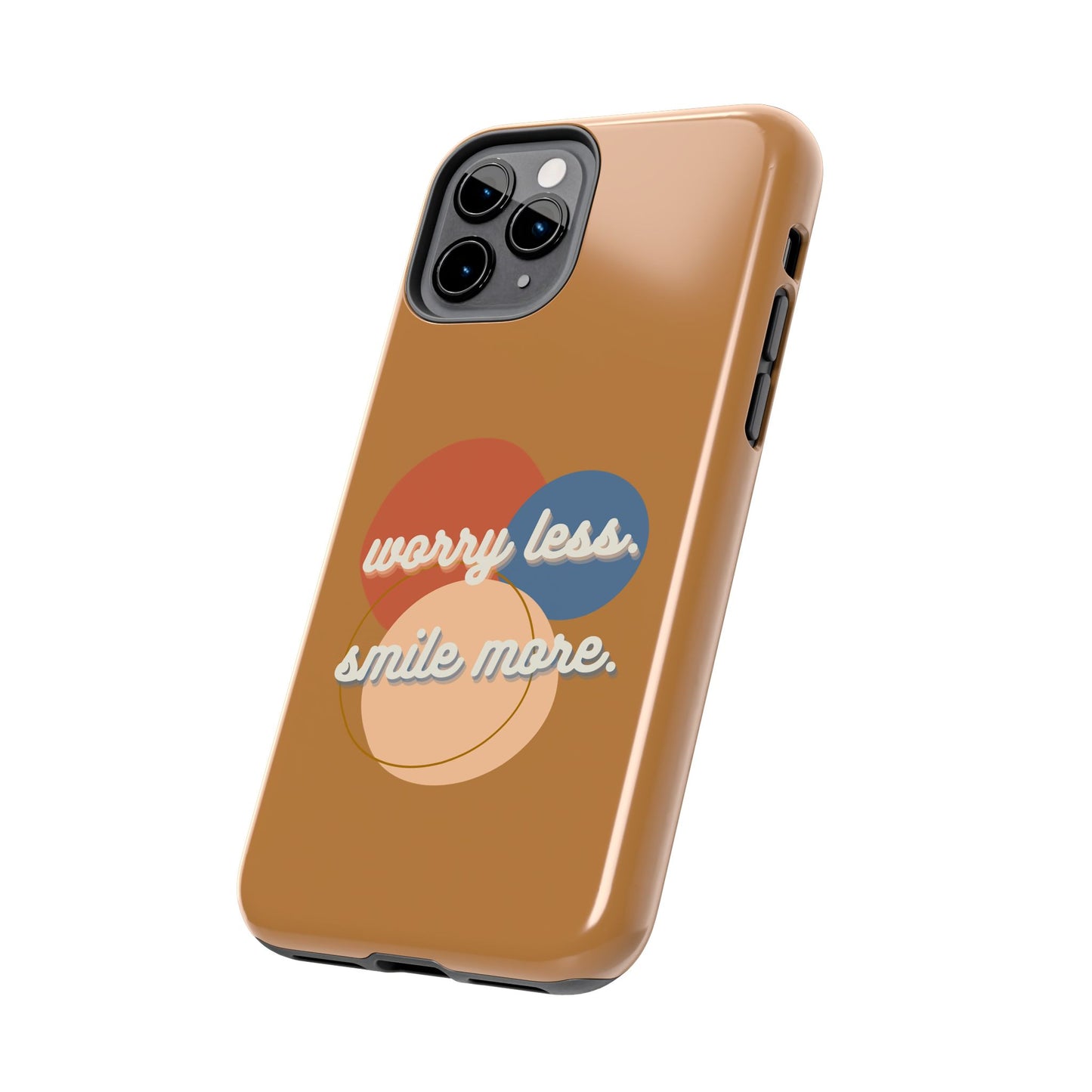 Worry Less, Smile More / Tough Phone Case