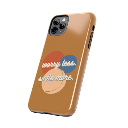 Worry Less, Smile More / Tough Phone Case